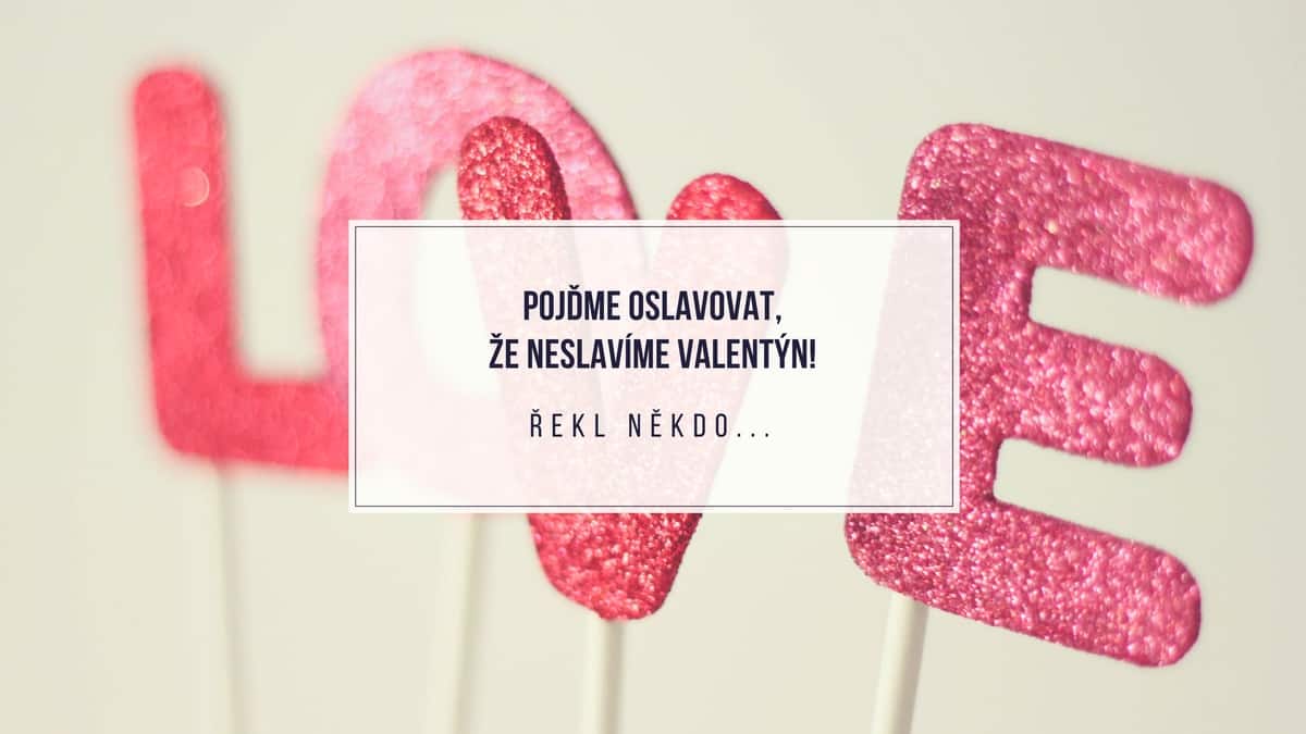 Ze života: 6 důvodů, proč by single měli Valentýna oslavovat nejvíc!