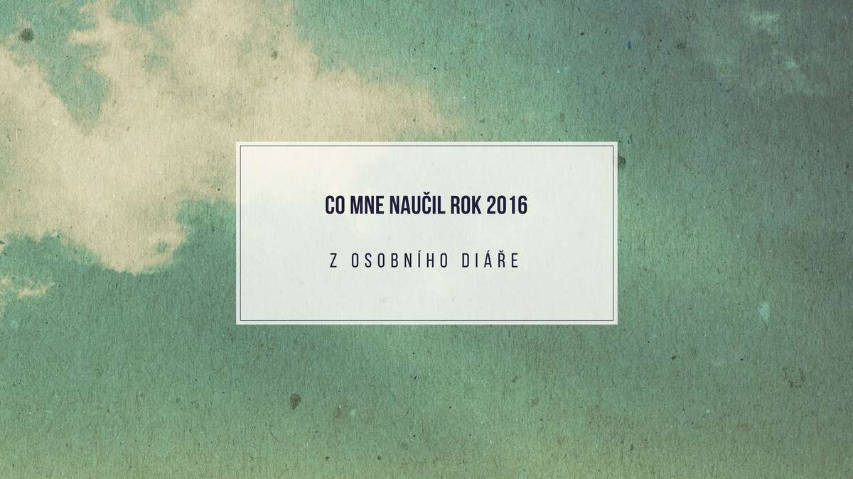 Co mě naučil rok 2016