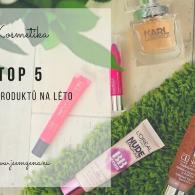 Moje letní lásky: TOP 5 produktů na léto