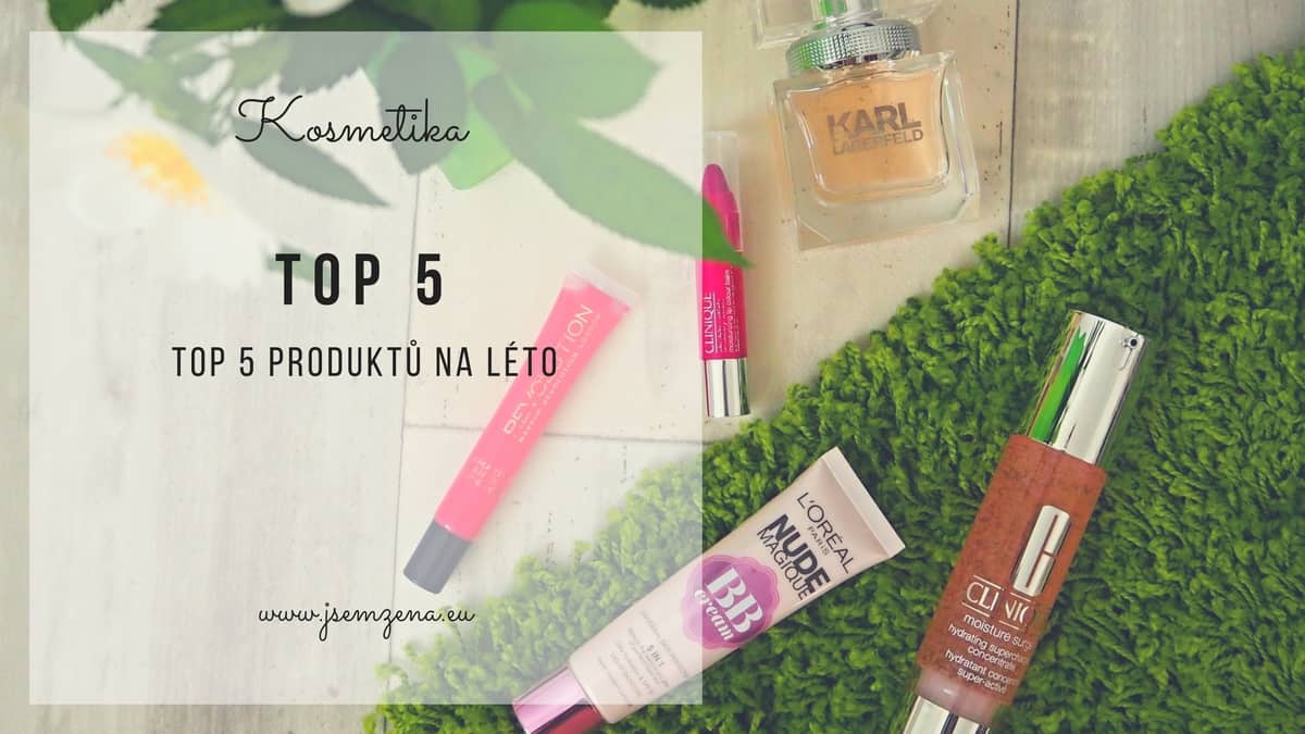 Moje letní lásky: TOP 5 produktů na léto