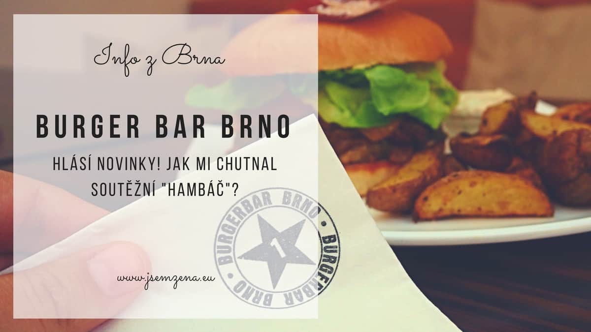 Info z Brna: Burger Bar Brno hlásí novinky! Jak mi chutnal soutěžní „hambáč“?