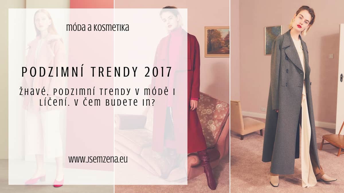 Žhavé podzimní trendy 2017: V čem budete in?